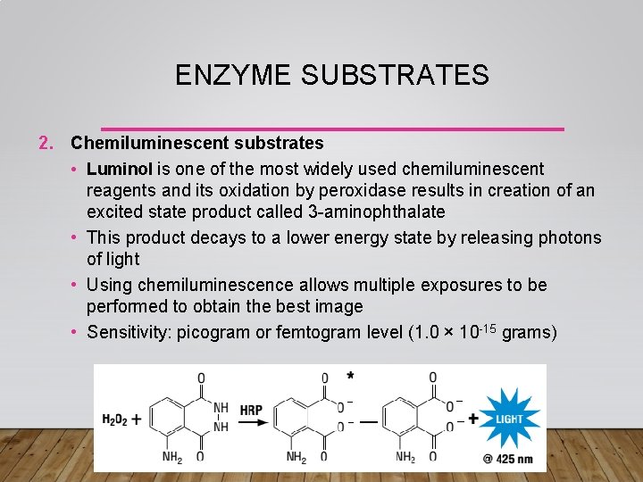 ENZYME SUBSTRATES 2. Chemiluminescent substrates • Luminol is one of the most widely used
