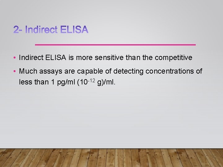 • Indirect ELISA is more sensitive than the competitive • Much assays are