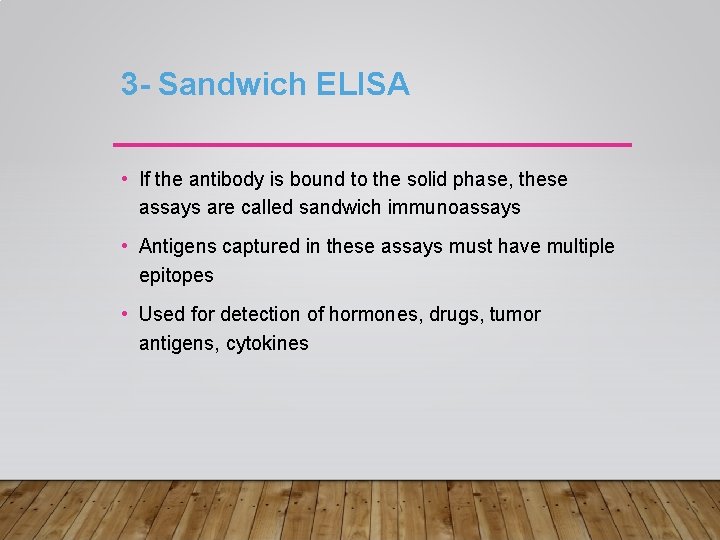 3 - Sandwich ELISA • If the antibody is bound to the solid phase,