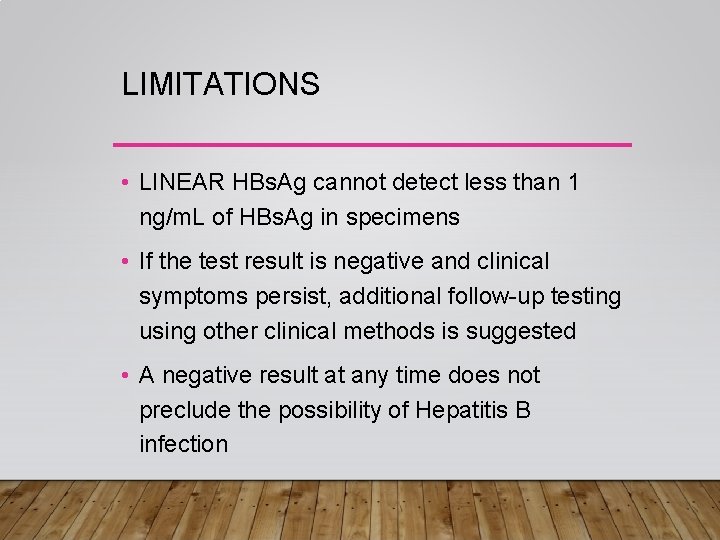 LIMITATIONS • LINEAR HBs. Ag cannot detect less than 1 ng/m. L of HBs.