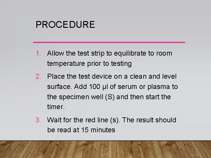PROCEDURE 1. Allow the test strip to equilibrate to room temperature prior to testing