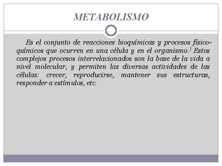 METABOLISMO Es el conjunto de reacciones bioquímicas y procesos físicoquímicos que ocurren en una