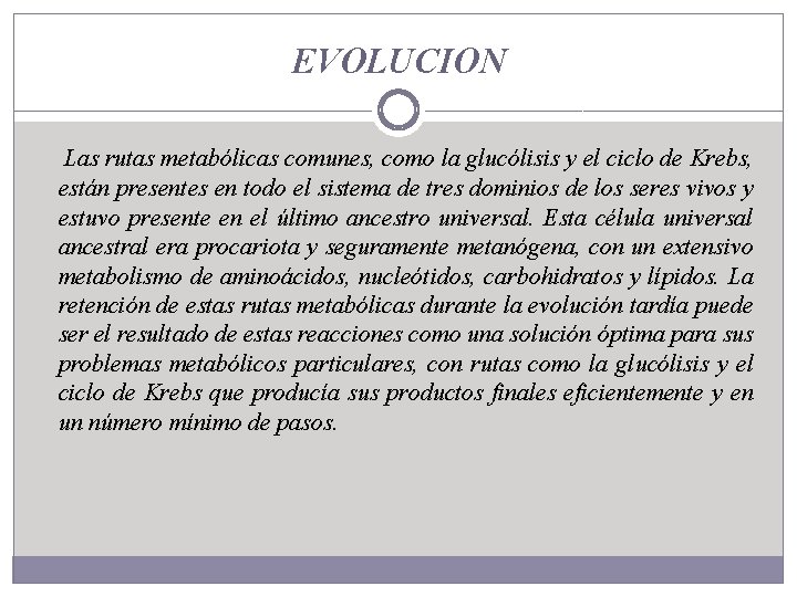 EVOLUCION Las rutas metabólicas comunes, como la glucólisis y el ciclo de Krebs, están