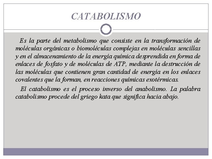 CATABOLISMO Es la parte del metabolismo que consiste en la transformación de moléculas orgánicas