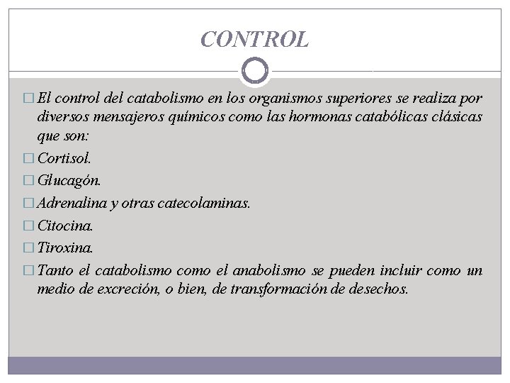CONTROL � El control del catabolismo en los organismos superiores se realiza por diversos
