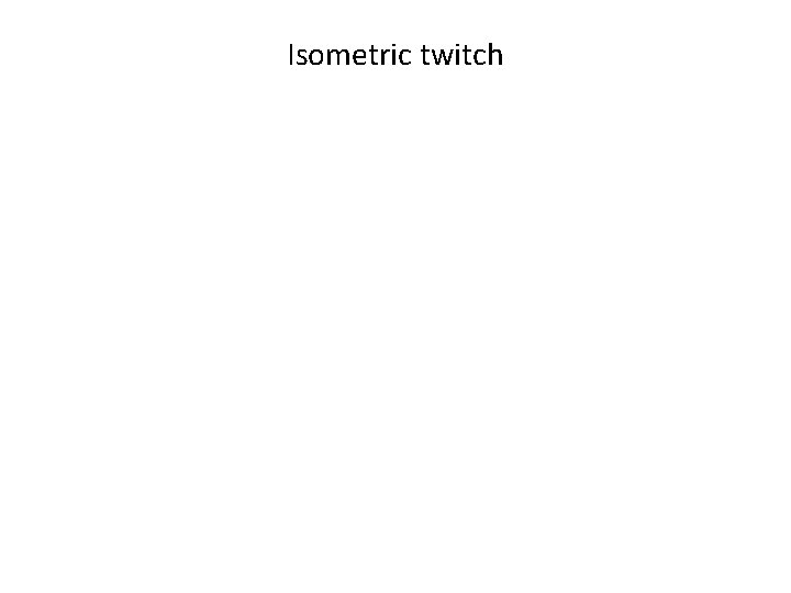 Isometric twitch 