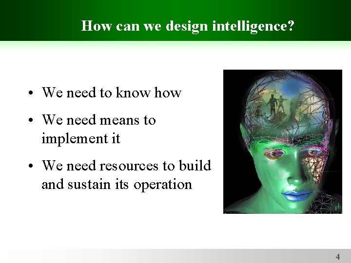 How can we design intelligence? • We need to know how • We need