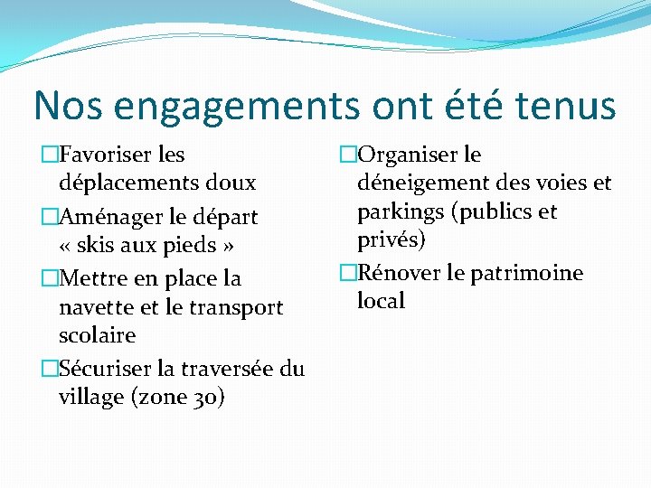 Nos engagements ont été tenus �Favoriser les déplacements doux �Aménager le départ « skis