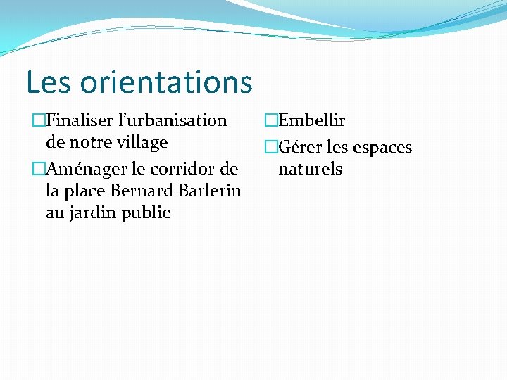 Les orientations �Finaliser l’urbanisation de notre village �Aménager le corridor de la place Bernard