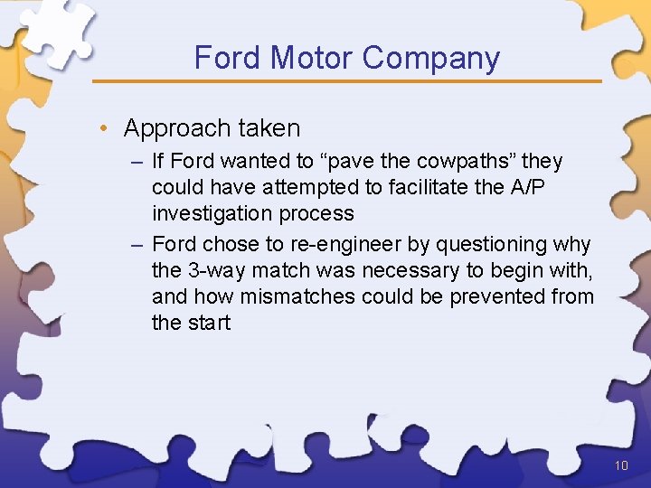 Ford Motor Company • Approach taken – If Ford wanted to “pave the cowpaths”