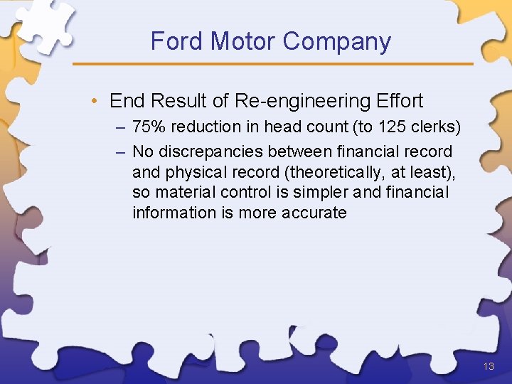 Ford Motor Company • End Result of Re-engineering Effort – 75% reduction in head