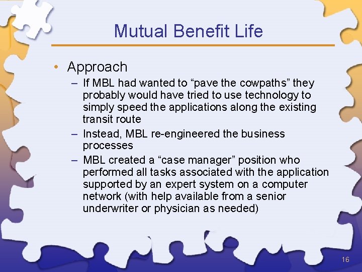 Mutual Benefit Life • Approach – If MBL had wanted to “pave the cowpaths”