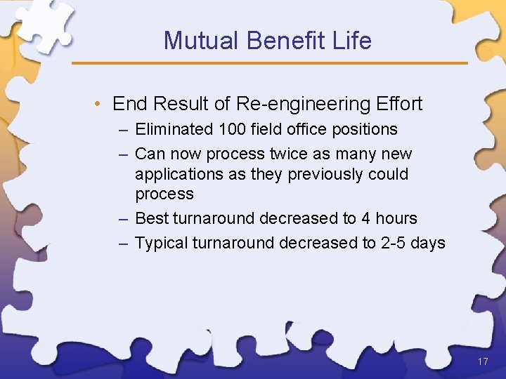 Mutual Benefit Life • End Result of Re-engineering Effort – Eliminated 100 field office