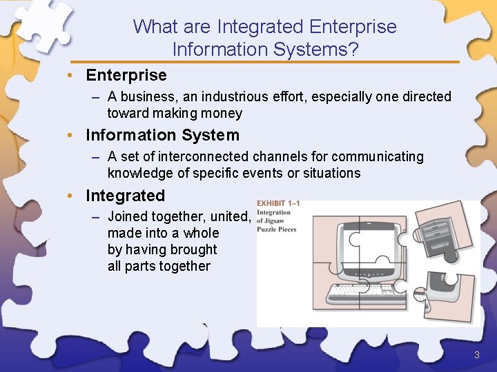 What are Integrated Enterprise Information Systems? • Enterprise – A business, an industrious effort,