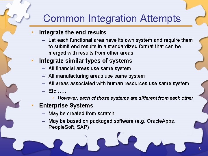 Common Integration Attempts • Integrate the end results – Let each functional area have