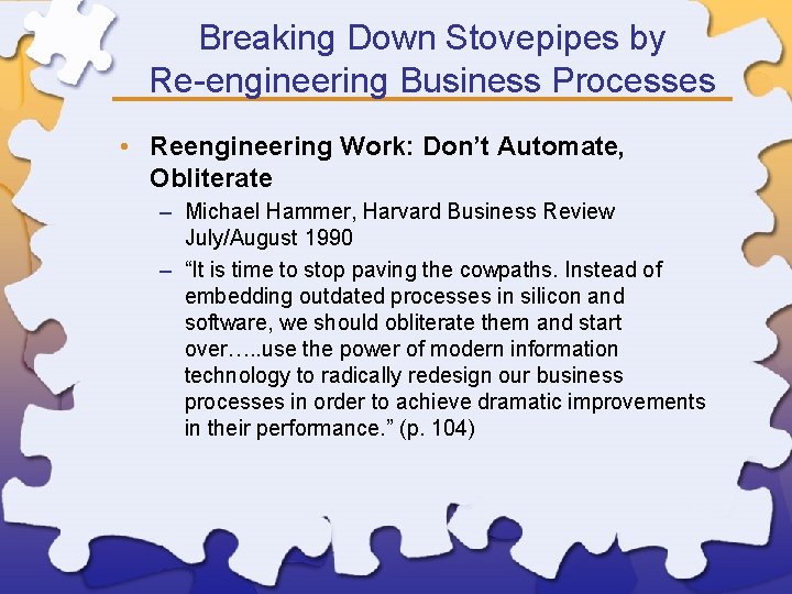 Breaking Down Stovepipes by Re-engineering Business Processes • Reengineering Work: Don’t Automate, Obliterate –
