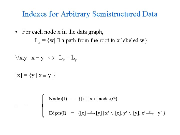 Indexes for Arbitrary Semistructured Data • For each node x in the data graph,