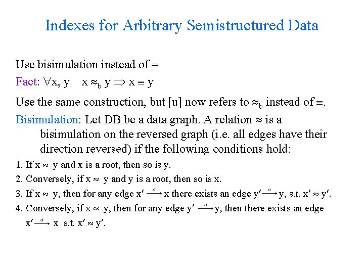 Indexes for Arbitrary Semistructured Data Use bisimulation instead of Fact: x, y x b