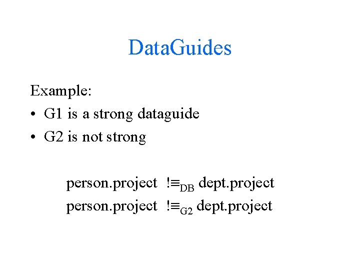 Data. Guides Example: • G 1 is a strong dataguide • G 2 is