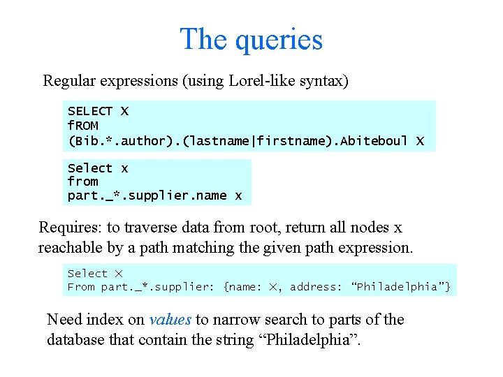 The queries Regular expressions (using Lorel-like syntax) SELECT X f. ROM (Bib. *. author).