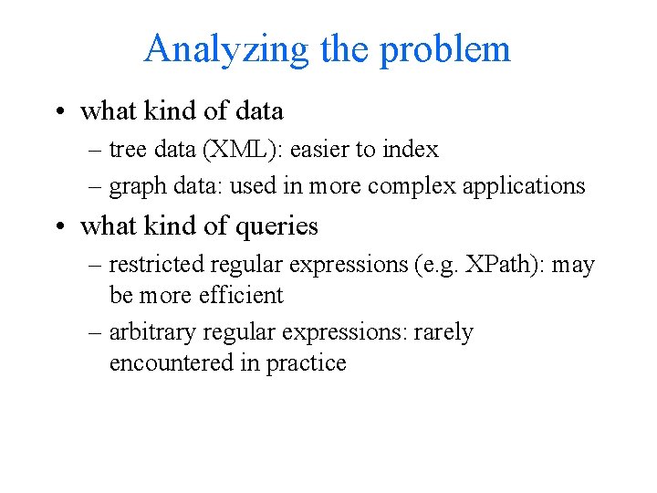 Analyzing the problem • what kind of data – tree data (XML): easier to