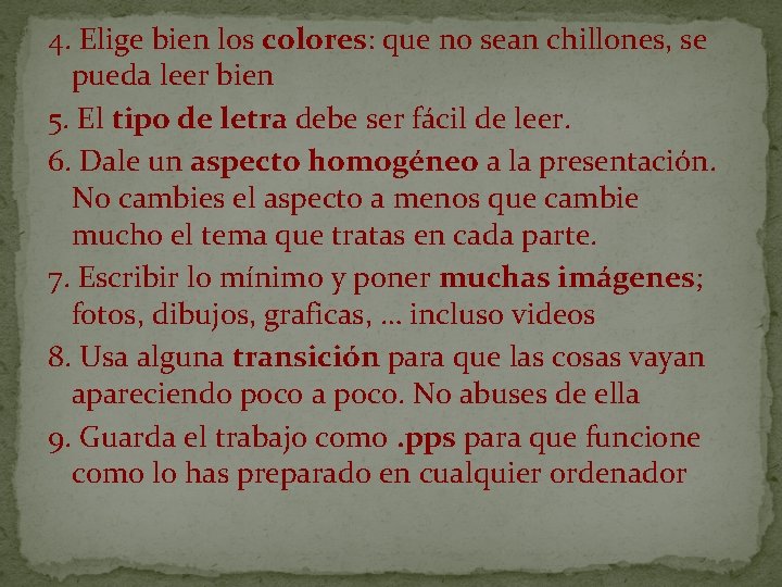 4. Elige bien los colores: que no sean chillones, se pueda leer bien 5.