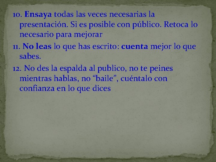 10. Ensaya todas las veces necesarias la presentación. Si es posible con público. Retoca