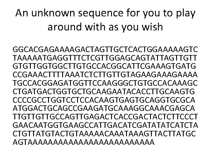 An unknown sequence for you to play around with as you wish GGCACGAGAAAAGACTAGTTGCTCACTGGAAAAAGTC TAAAAATGAGGTTTCTCGTTGGAGCAGTATTAGTTGTT