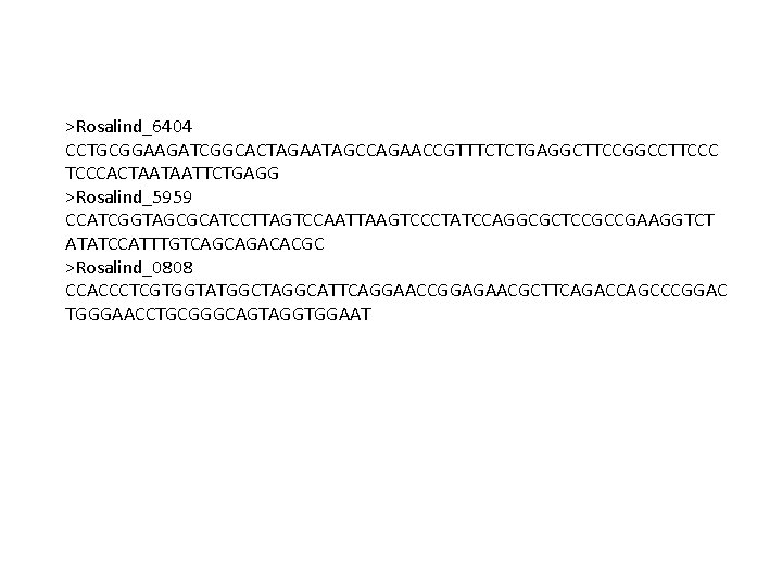 >Rosalind_6404 CCTGCGGAAGATCGGCACTAGAATAGCCAGAACCGTTTCTCTGAGGCTTCCGGCCTTCCCACTAATAATTCTGAGG >Rosalind_5959 CCATCGGTAGCGCATCCTTAGTCCAATTAAGTCCCTATCCAGGCGCTCCGCCGAAGGTCT ATATCCATTTGTCAGCAGACACGC >Rosalind_0808 CCACCCTCGTGGTATGGCTAGGCATTCAGGAACCGGAGAACGCTTCAGACCAGCCCGGAC TGGGAACCTGCGGGCAGTAGGTGGAAT 
