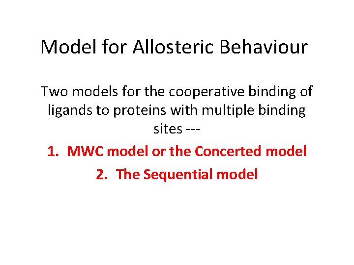 Model for Allosteric Behaviour Two models for the cooperative binding of ligands to proteins