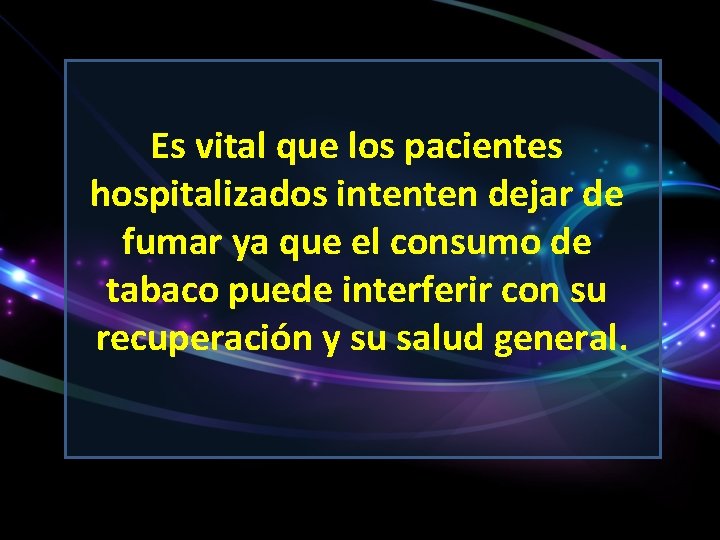 Es vital que los pacientes hospitalizados intenten dejar de fumar ya que el consumo