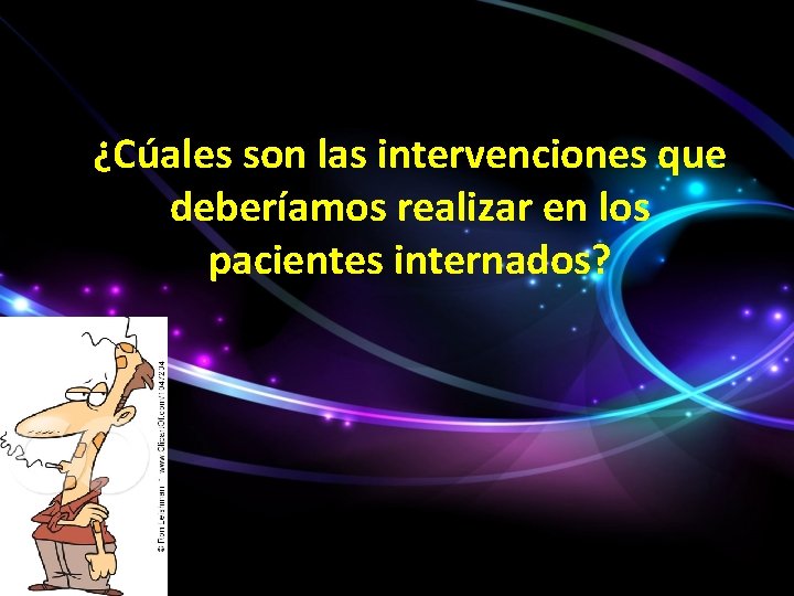 ¿Cúales son las intervenciones que deberíamos realizar en los pacientes internados? 