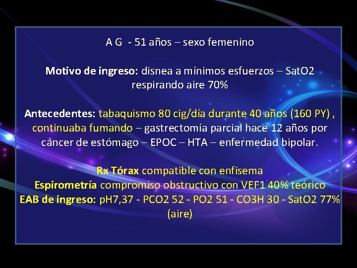 A G - 51 años – sexo femenino Motivo de ingreso: disnea a mínimos