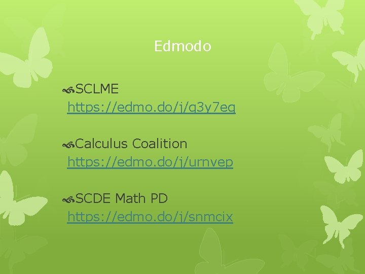 Edmodo SCLME https: //edmo. do/j/q 3 y 7 eq Calculus Coalition https: //edmo. do/j/urnvep