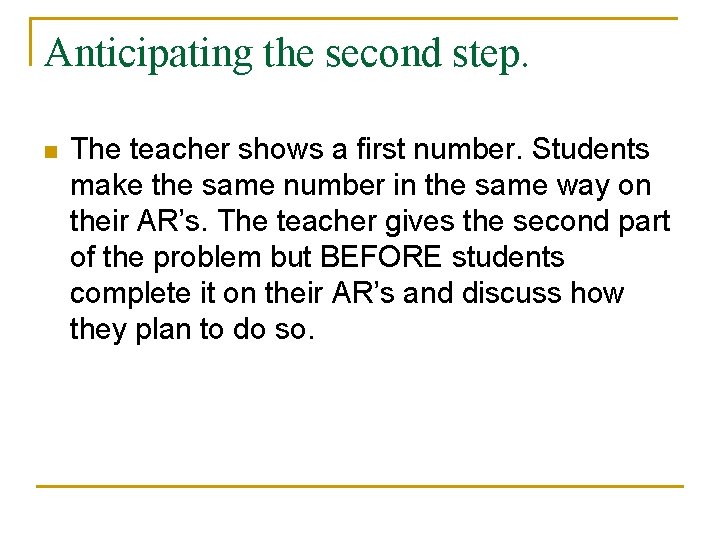 Anticipating the second step. n The teacher shows a first number. Students make the