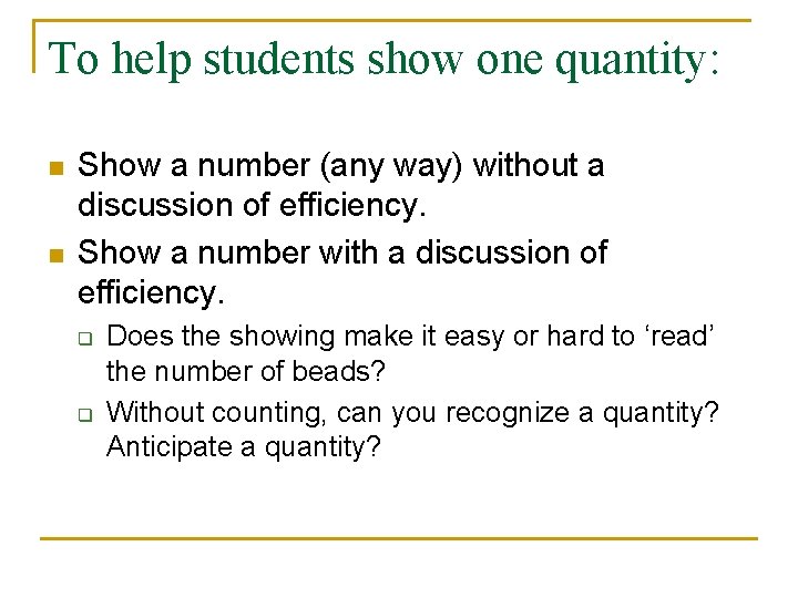 To help students show one quantity: n n Show a number (any way) without