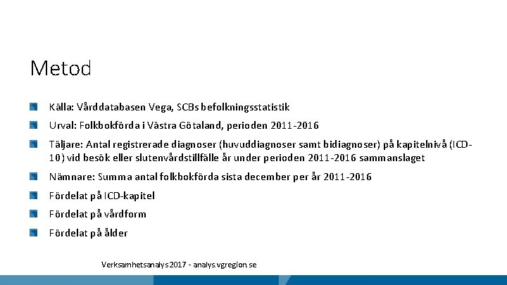 Metod Källa: Vårddatabasen Vega, SCBs befolkningsstatistik Urval: Folkbokförda i Västra Götaland, perioden 2011 -2016