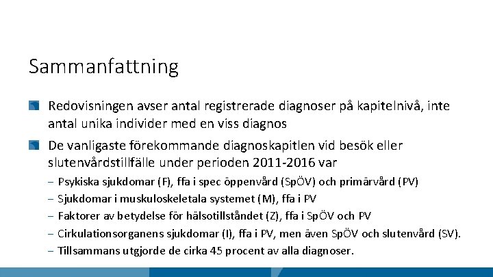 Sammanfattning Redovisningen avser antal registrerade diagnoser på kapitelnivå, inte antal unika individer med en