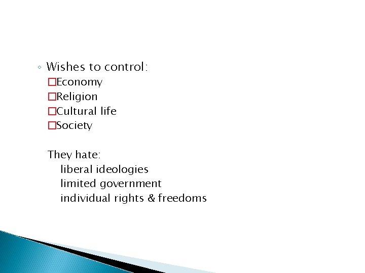 ◦ Wishes to control: �Economy �Religion �Cultural life �Society They hate: liberal ideologies limited