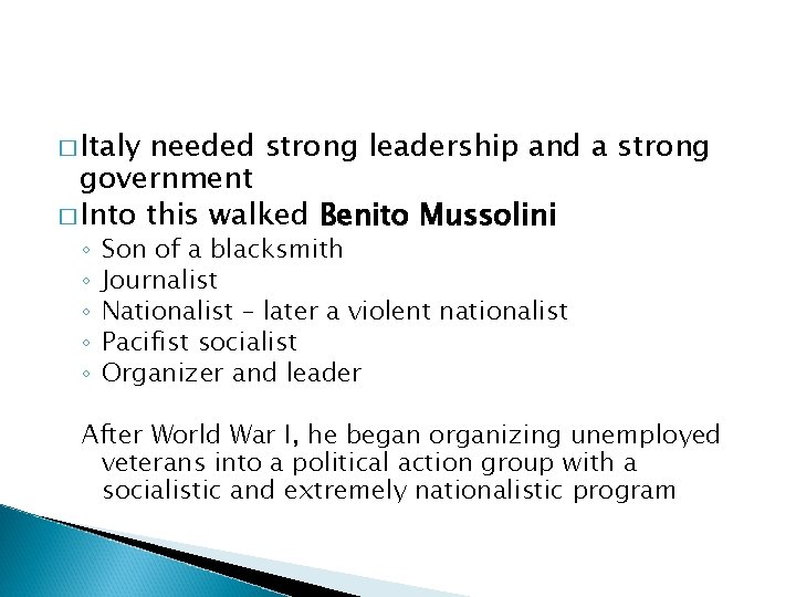 � Italy needed strong leadership and a strong government � Into this walked Benito