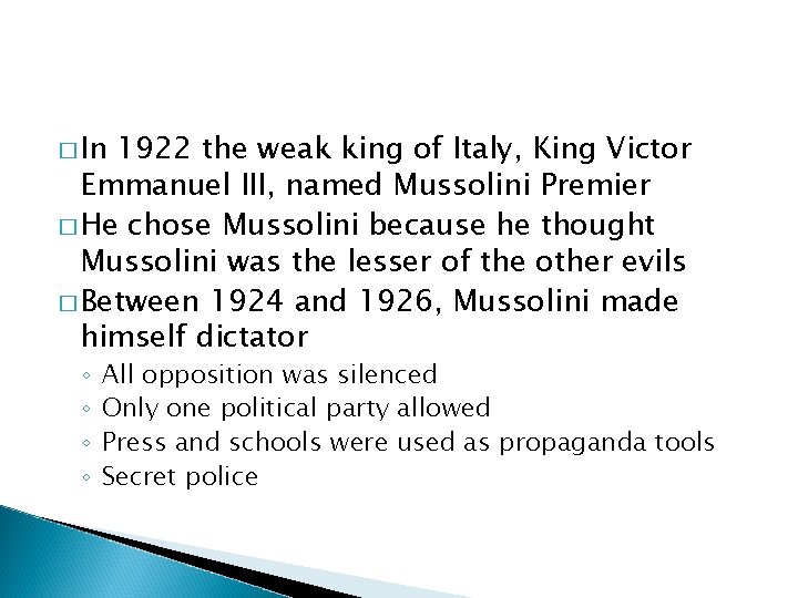 � In 1922 the weak king of Italy, King Victor Emmanuel III, named Mussolini