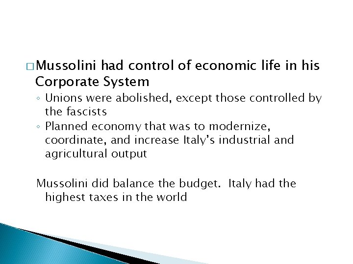 � Mussolini had control of economic life in his Corporate System ◦ Unions were