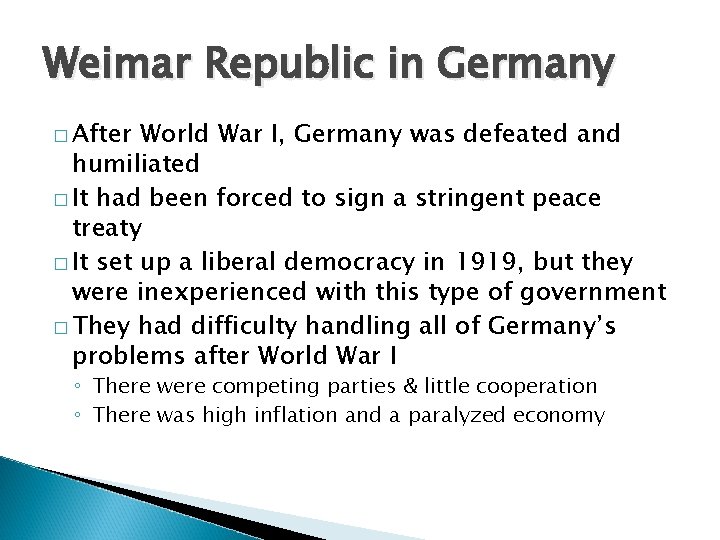 Weimar Republic in Germany � After World War I, Germany was defeated and humiliated