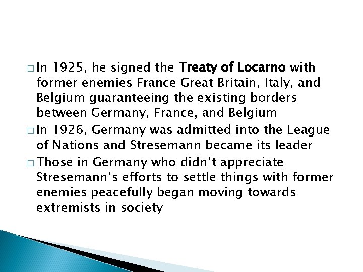 � In 1925, he signed the Treaty of Locarno with former enemies France Great