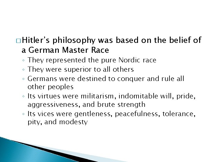 � Hitler’s philosophy was based on the belief of a German Master Race ◦