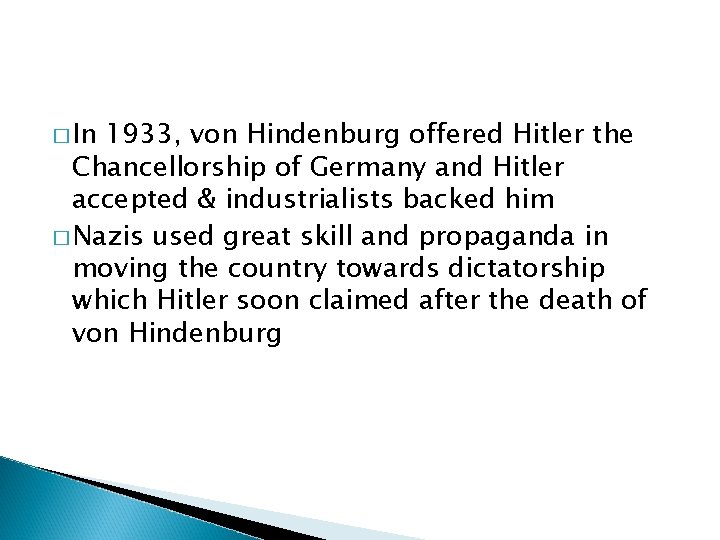 � In 1933, von Hindenburg offered Hitler the Chancellorship of Germany and Hitler accepted