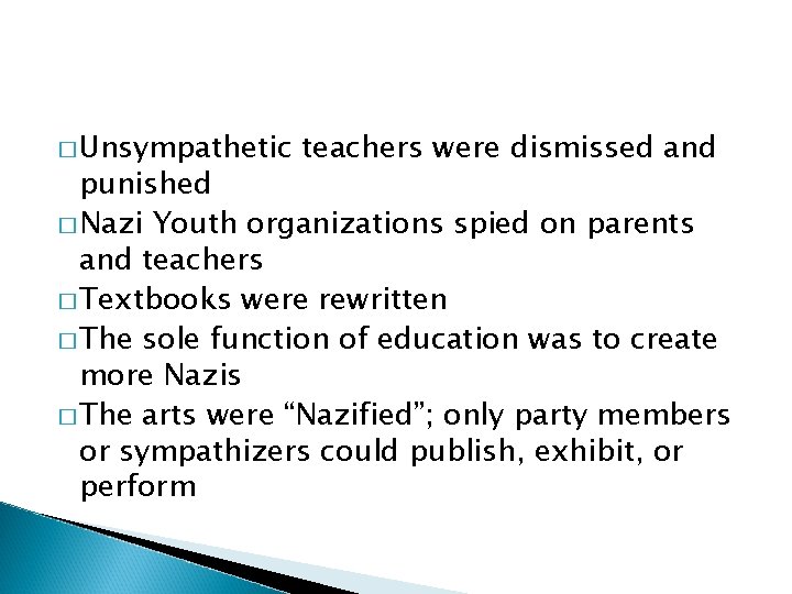 � Unsympathetic teachers were dismissed and punished � Nazi Youth organizations spied on parents