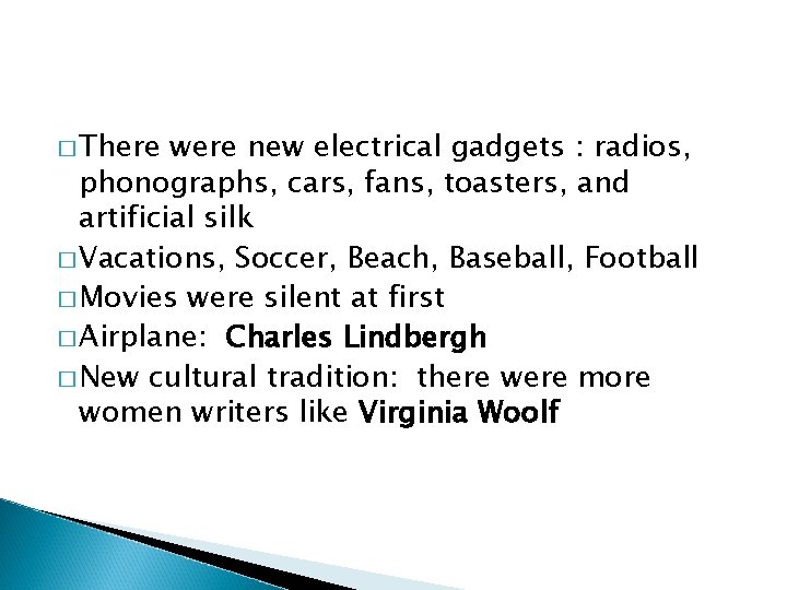 � There were new electrical gadgets : radios, phonographs, cars, fans, toasters, and artificial