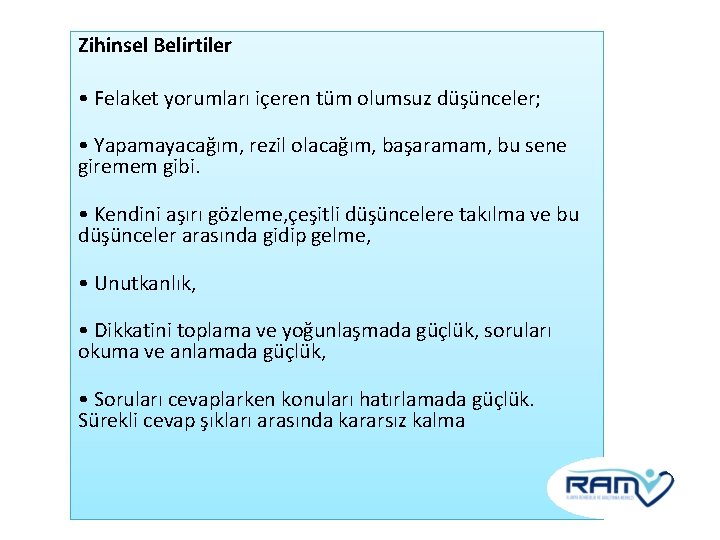 Zihinsel Belirtiler • Felaket yorumları içeren tüm olumsuz düşünceler; • Yapamayacağım, rezil olacağım, başaramam,