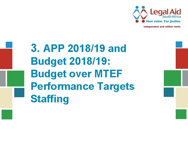 3. APP 2018/19 and Budget 2018/19: Budget over MTEF Performance Targets Staffing 